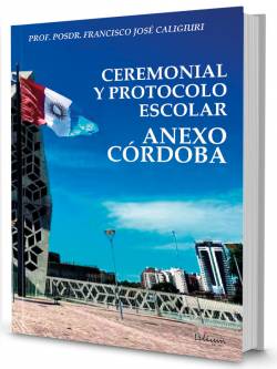 Ceremonial y protocolo escolar : anexo Córdoba