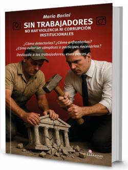 Sin trabajadores no hay violencia ni corrupción institucionales